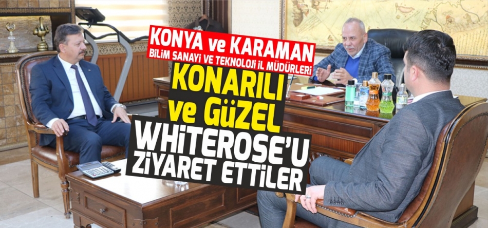 KONYA BST İL MÜDÜRÜ VEHBİ KONARILI, WHİTE ROSE’U ZİYARET ETTİ